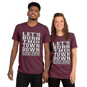 Let's Burn This Town Down - Short Sleeve Tri-Blend T-Shirt