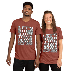 Let's Burn This Town Down - Short Sleeve Tri-Blend T-Shirt